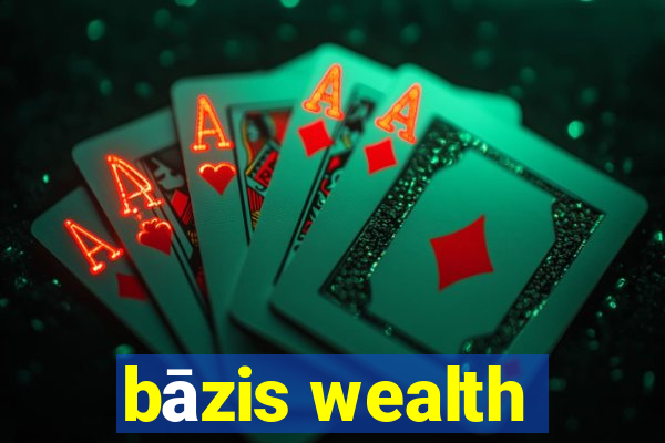 bāzis wealth