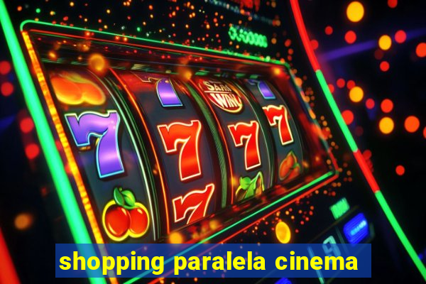 shopping paralela cinema