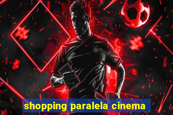 shopping paralela cinema