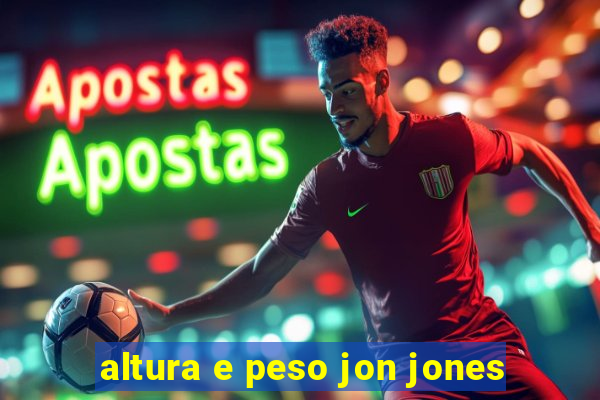 altura e peso jon jones