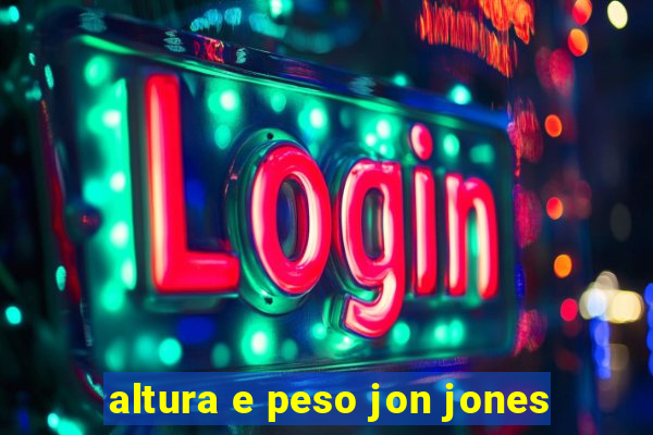 altura e peso jon jones