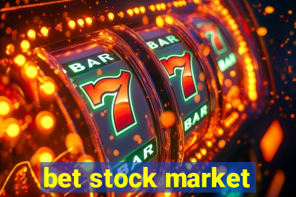 bet stock market