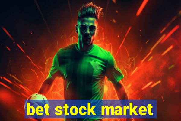 bet stock market