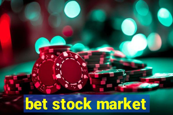 bet stock market