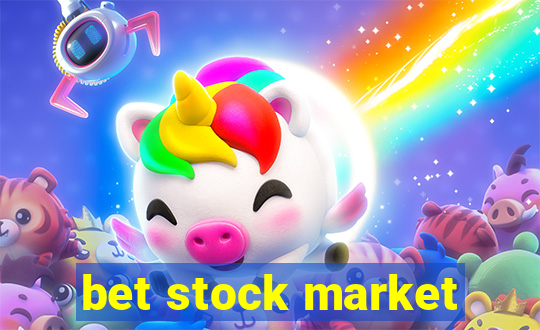 bet stock market