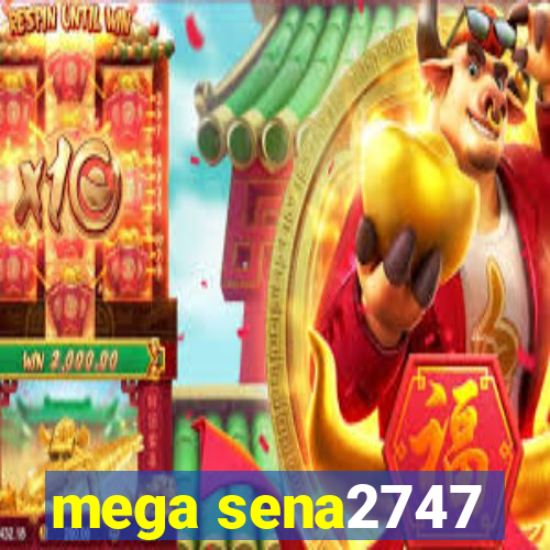 mega sena2747