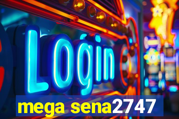 mega sena2747