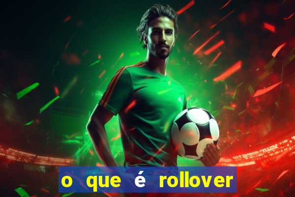 o que é rollover de aposta