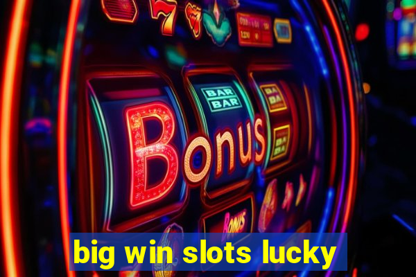 big win slots lucky