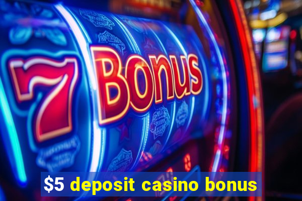 $5 deposit casino bonus