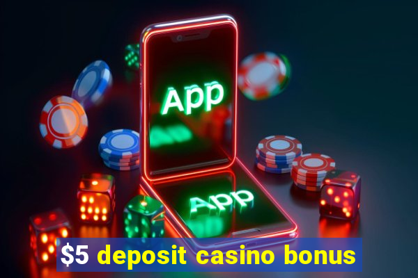 $5 deposit casino bonus