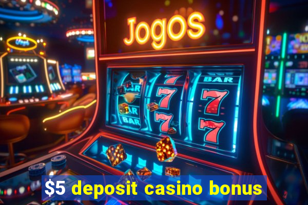 $5 deposit casino bonus