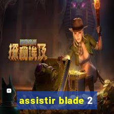 assistir blade 2