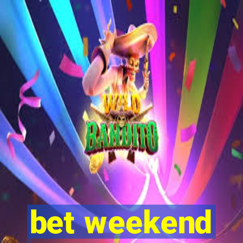 bet weekend