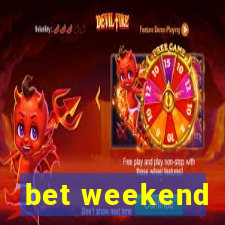 bet weekend