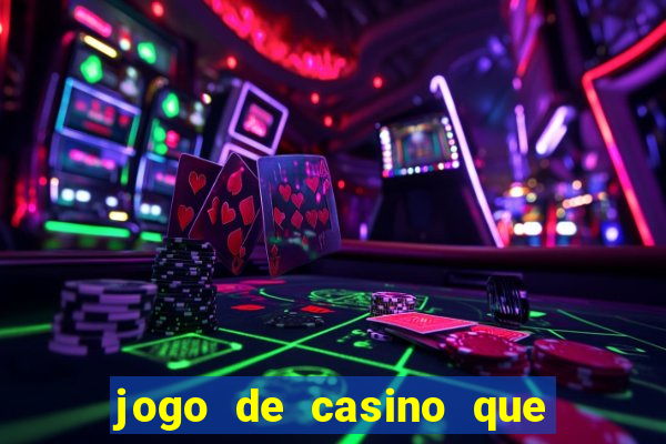 jogo de casino que ganha dinheiro de verdade