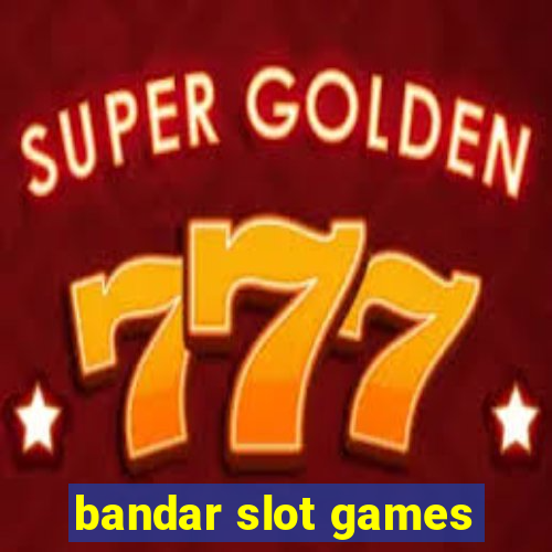 bandar slot games