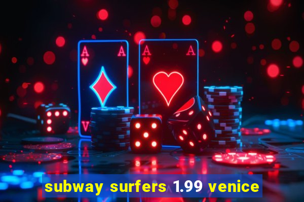 subway surfers 1.99 venice