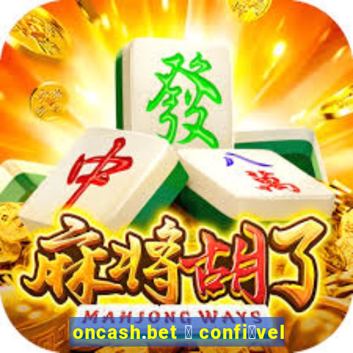 oncash.bet 茅 confi谩vel