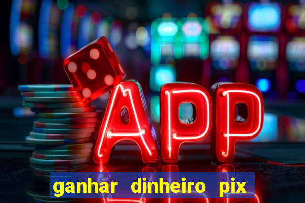 ganhar dinheiro pix jogando 2022 pagbank