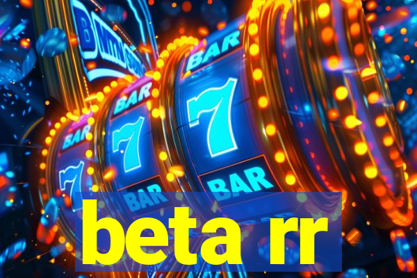 beta rr