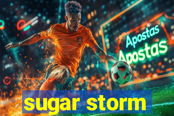 sugar storm