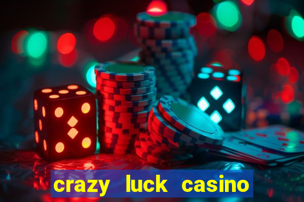 crazy luck casino no deposit bonus 2024