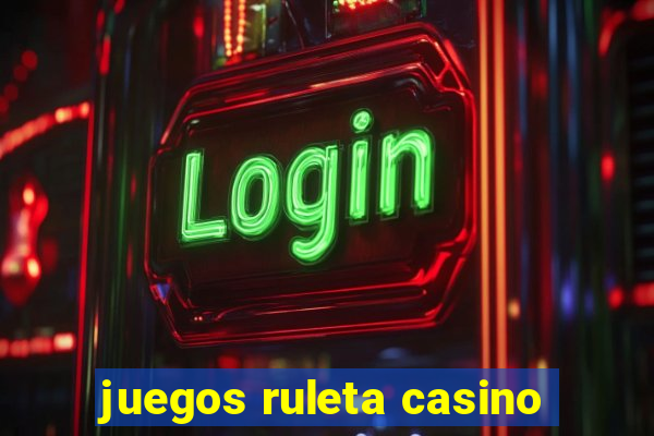 juegos ruleta casino