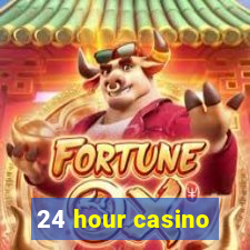 24 hour casino