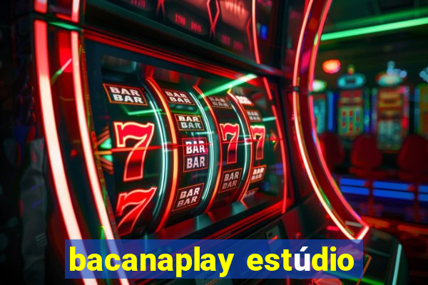 bacanaplay estúdio