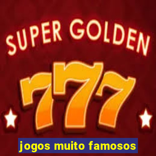 jogos muito famosos