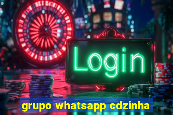 grupo whatsapp cdzinha