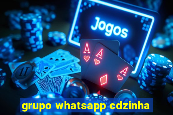 grupo whatsapp cdzinha