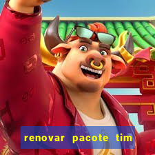 renovar pacote tim beta antes do prazo