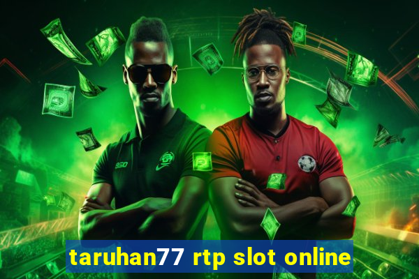 taruhan77 rtp slot online