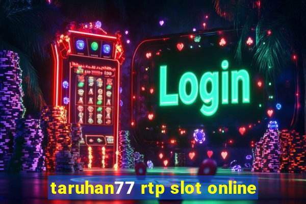 taruhan77 rtp slot online