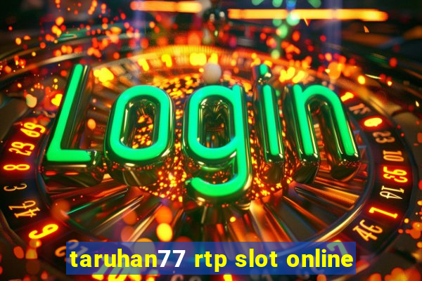 taruhan77 rtp slot online