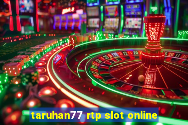 taruhan77 rtp slot online