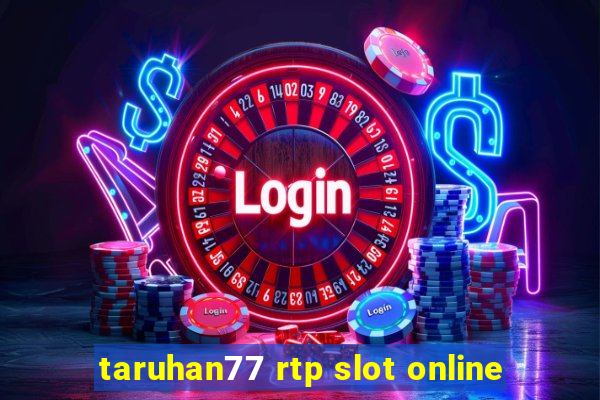 taruhan77 rtp slot online