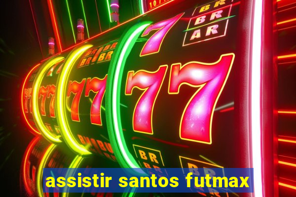 assistir santos futmax