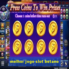 melhor jogo slot betano