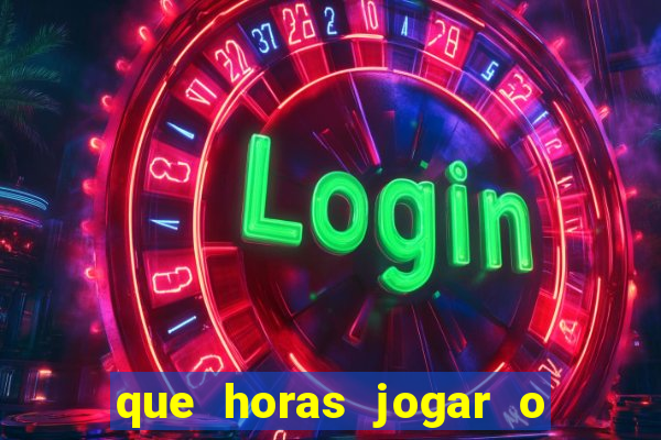 que horas jogar o jogo do tigre