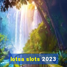 lotsa slots 2023