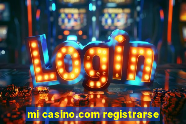 mi casino.com registrarse