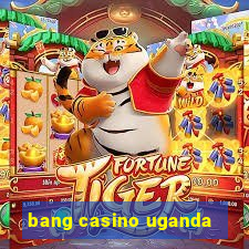 bang casino uganda