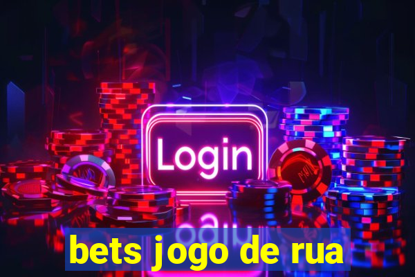 bets jogo de rua