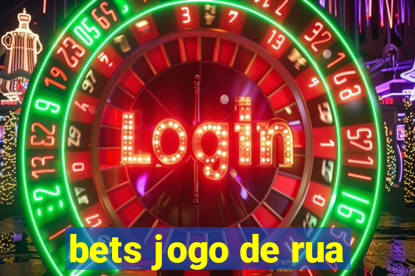 bets jogo de rua