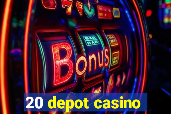 20 depot casino