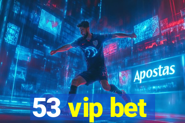 53 vip bet