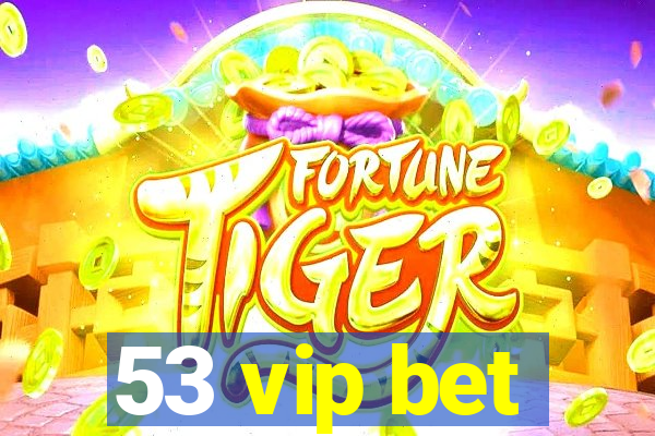 53 vip bet